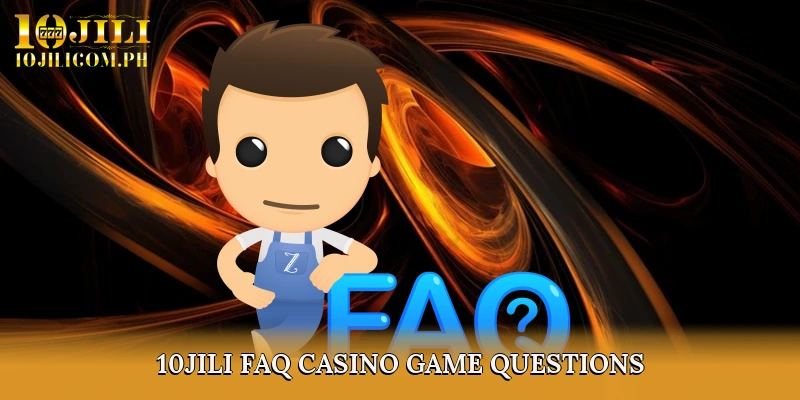 10JILI FAQ – Casino Game Questions