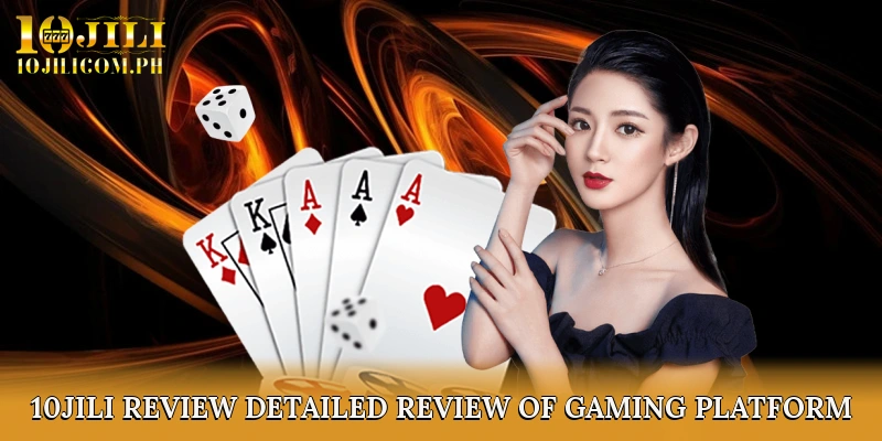 10JILI review - Detailed Review of Gaming Platform