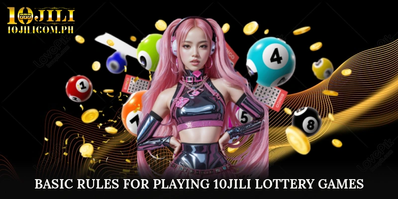 Basic Rules for Playing 10JILI Lottery Games