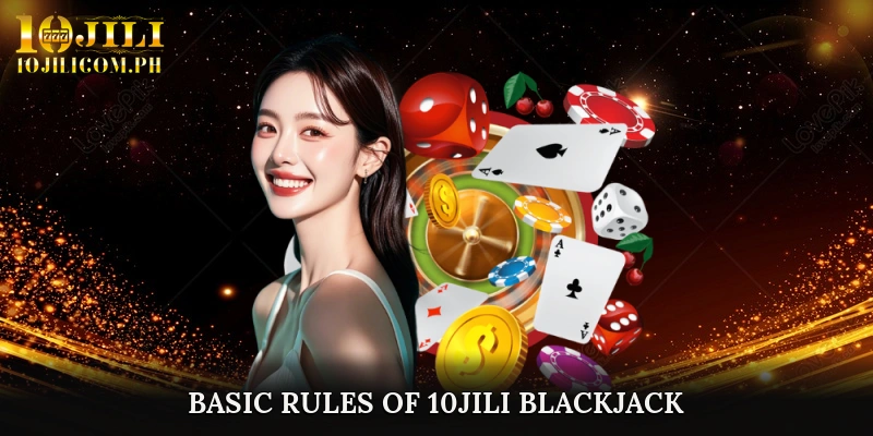 Basic Rules of 10JILI Blackjack