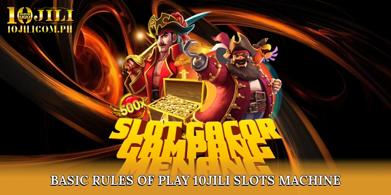 Basic Rules of Play 10JILI Slots Machine