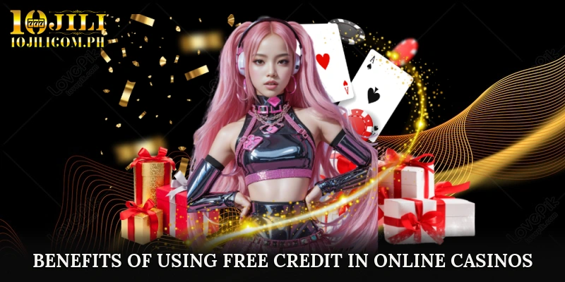 Benefits of Using Free Credit in Online Casinos