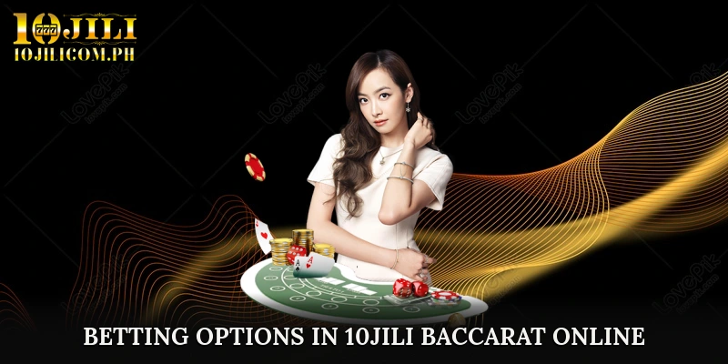 Betting Options in 10JILI Baccarat Online