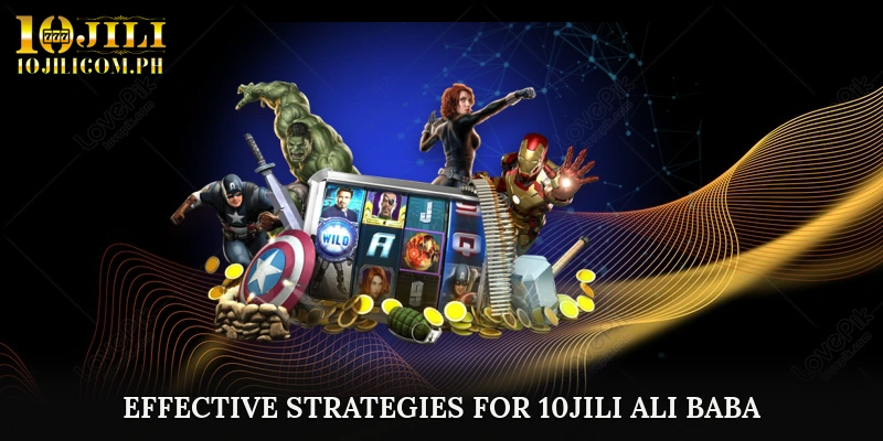 Effective Strategies and Tips for 10JILI Ali Baba