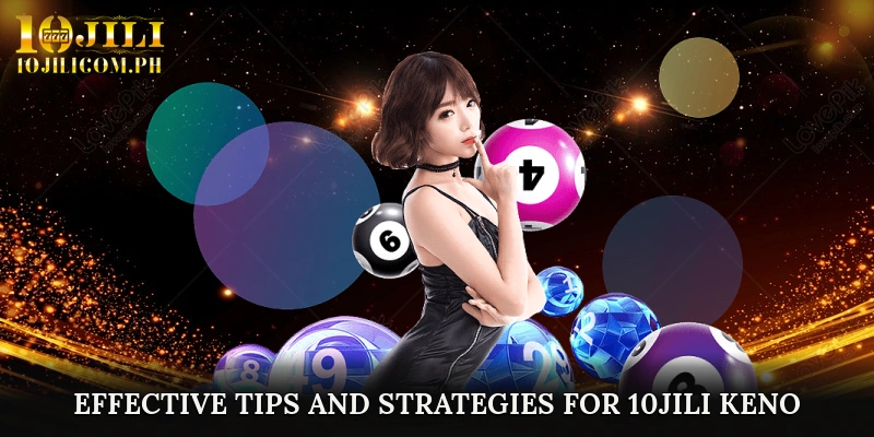 Effective Tips and Strategies for 10JILI Keno