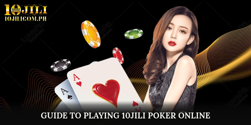 Guide to Playing 10JILI Poker Online