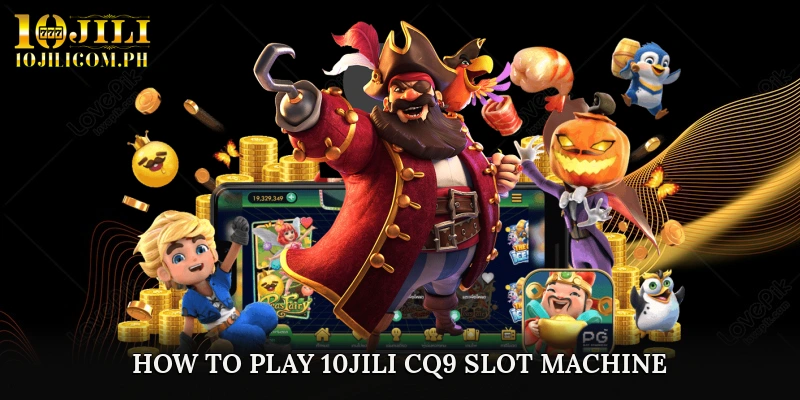 How to Play 10JILI CQ9 Slot Machine