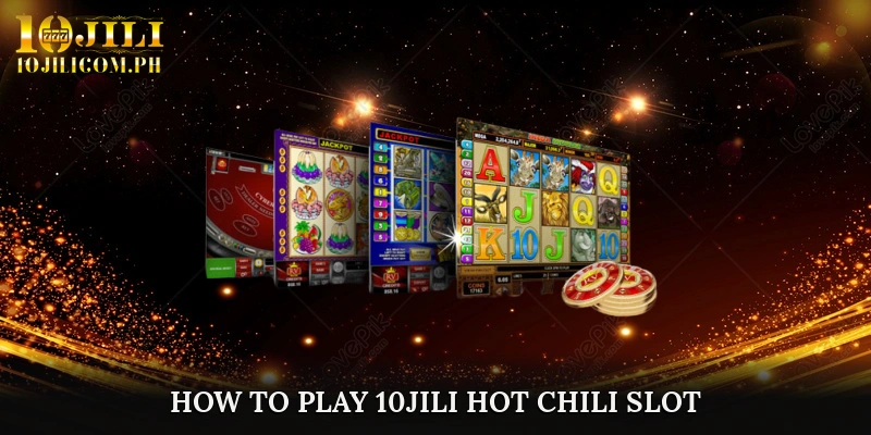 How to Play 10JILI Hot Chili Slot