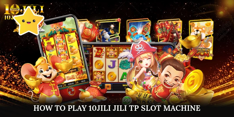 How to Play 10JILI JILI TP Slot Machine