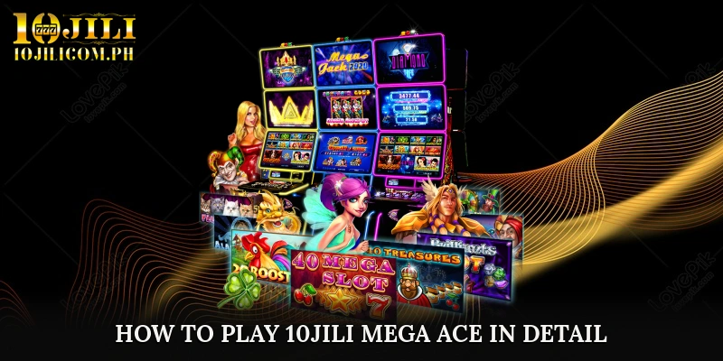 How to Play 10JILI Mega Ace in Detail