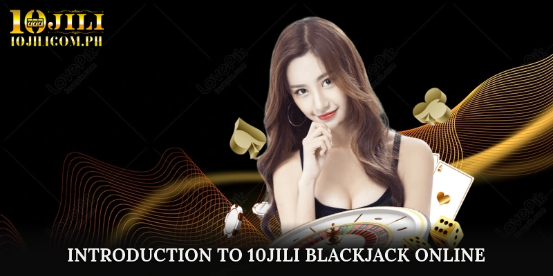 Introduction to 10JILI Blackjack Online