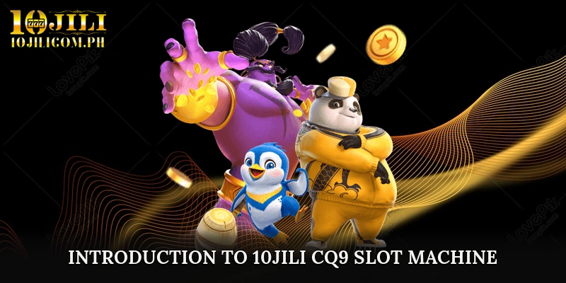 Introduction to 10JILI CQ9 Slot Machine