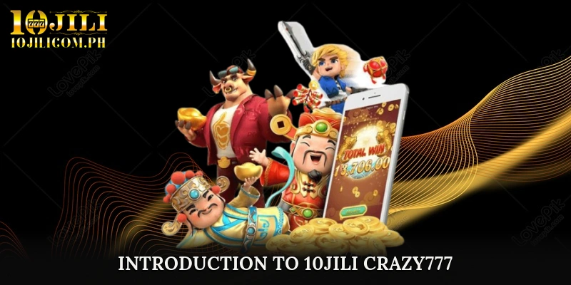 Introduction to 10JILI Crazy777