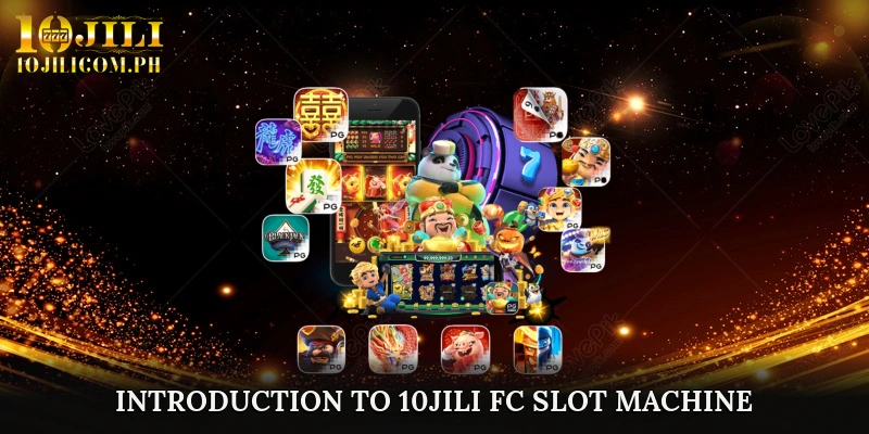 Introduction to 10JILI FC Slot Machine