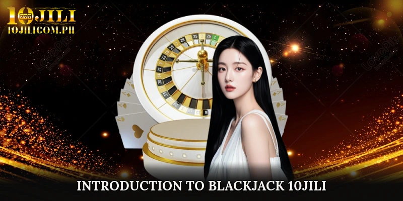 Introduction to Blackjack 10JILI