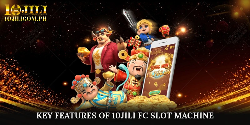 Key Features of 10JILI FC Slot Machine