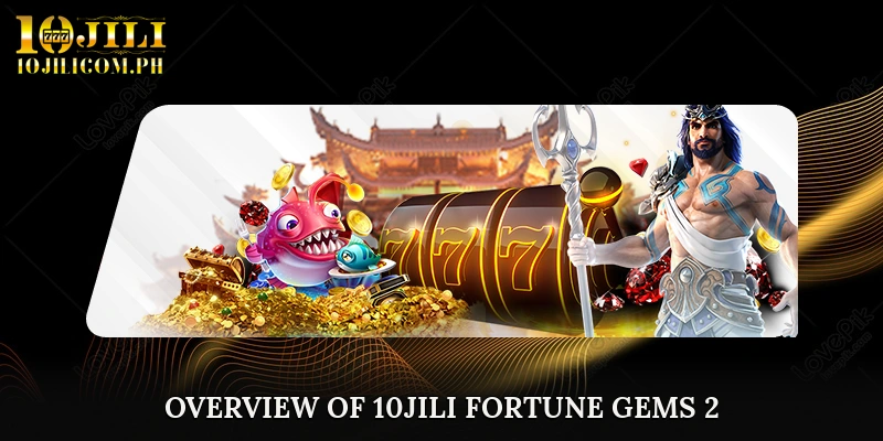 Overview of 10JILI Fortune Gems 2