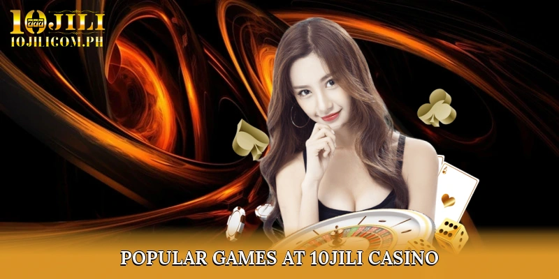 Popular Games at 10JILI Casino