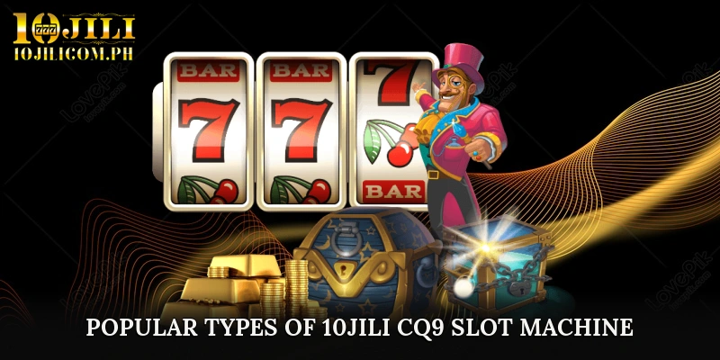 Popular Types of 10JILI CQ9 Slot Machine