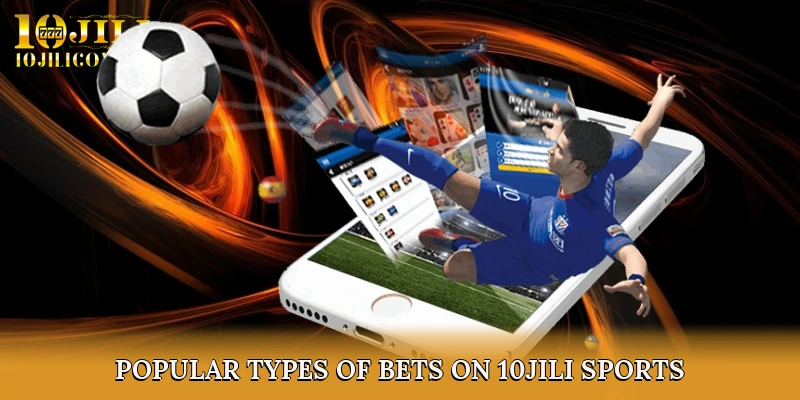 Popular Types of Bets on 10JILI Sports 