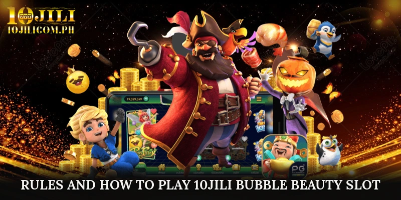 Rules and How to Play 10JILI Bubble Beauty slot