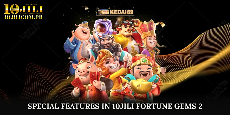 Special Features in 10JILI Fortune Gems 2