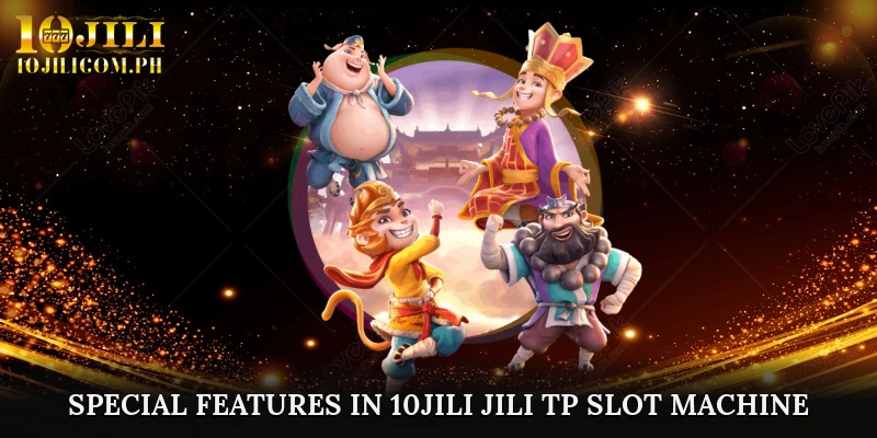 Special Features in 10JILI JILI TP Slot Machine