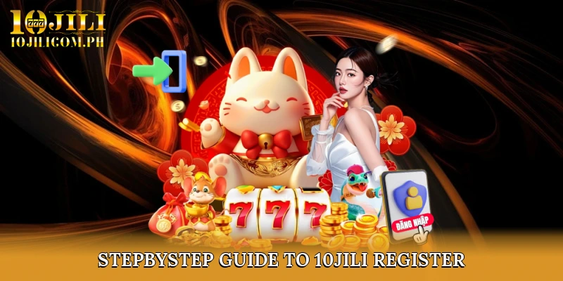 Step-by-Step Guide to 10JILI Register
