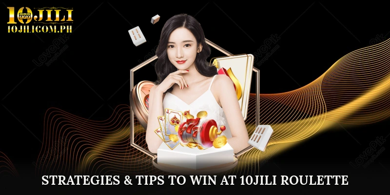Strategies & Tips to Win at 10JILI Roulette