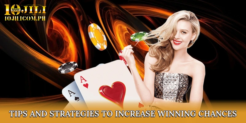 Tips and Strategies to Increase Winning Chances at 10JILI Casino