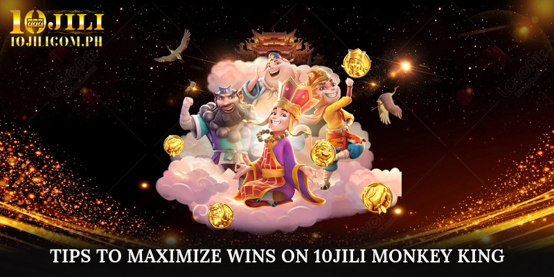 Tips to Maximize Wins on 10JILI Monkey King