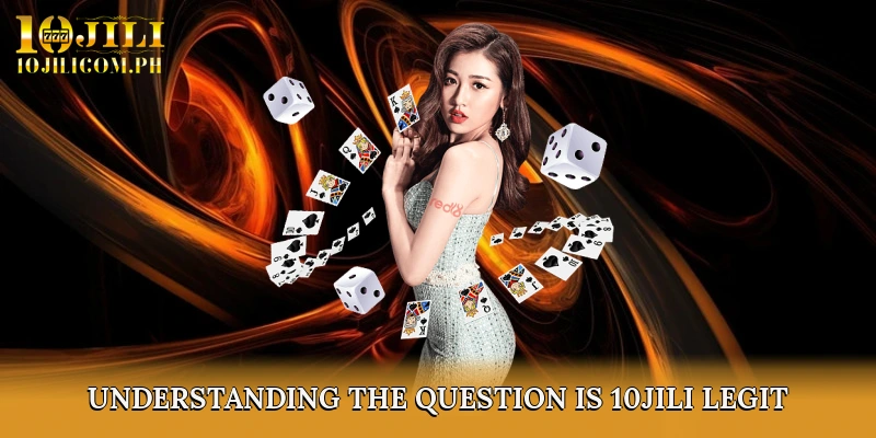 Understanding the Question: Is 10JILI Legit?