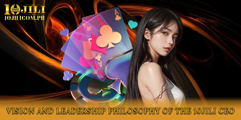 Vision and Leadership Philosophy of the 10JILI CEO