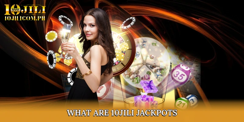 What Are 10JILI Jackpots?