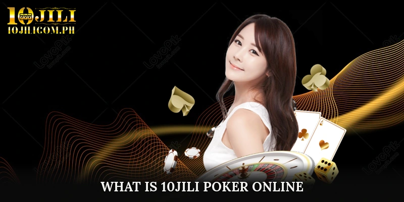 What Is 10JILI Poker Online?
