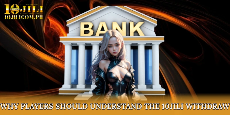 Why Players Should Understand the 10JILI Withdraw Money Process