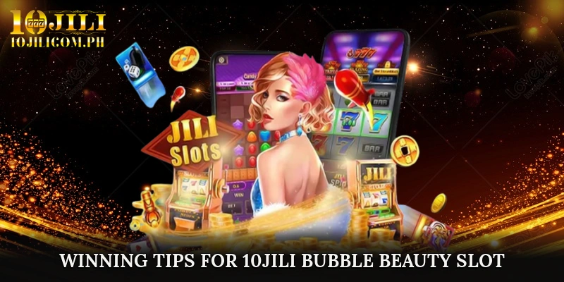 Winning Tips for 10JILI Bubble Beauty slot