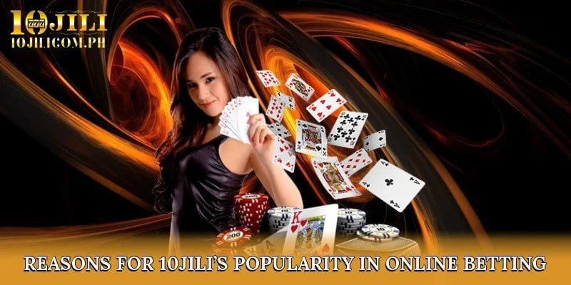 Reasons for 10JILI’s Popularity in Online Betting