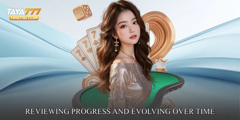 Reviewing Progress and Evolving Over Time