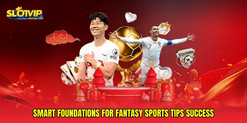 Smart foundations for Fantasy sports tips success
