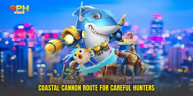 Coastal cannon route for careful hunters