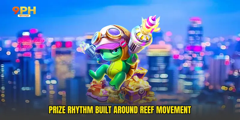 Prize rhythm built around reef movement